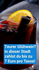 Teurer Glühwein? In dieser Stadt zahlst du bis zu 7 Euro pro Tasse