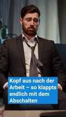 Kopf aus nach der Arbeit – so klappts endlich mit dem Abschalten