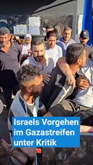 Israels Vorgehen im Gazastreifen unter Kritik