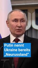 Keine Verhandlungen in Sicht: Putin nennt Ukraine bereits Neurussland