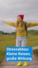 Stressabbau: Kleine Reisen, grosse Wirkung