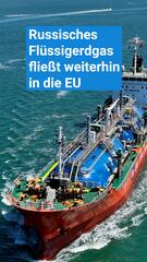 Russisches Flüssigerdgas fliesst weiterhin in die EU