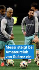Messi steigt bei Amateurclub von Suárez ein