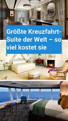 Die grösste Kreuzfahrt-Suite der Welt – Luxus auf 817 Quadratmetern