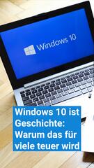 Windows 10 ist Geschichte: Warum das für viele teuer wird