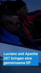 Luciano und Apache 207 bringen gemeinsame EP