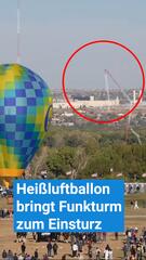 Heissluftballon trifft Funkturm und bringt ihn zum Einsturz