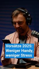 Vorsätze 2025: Weniger Handy, weniger Stress