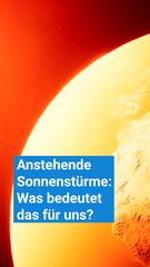 Gewaltige Sonnenstürme im Anflug: Was bedeutet das für uns?