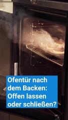 Ofentür nach dem Backen: Offen lassen oder Schliessen?